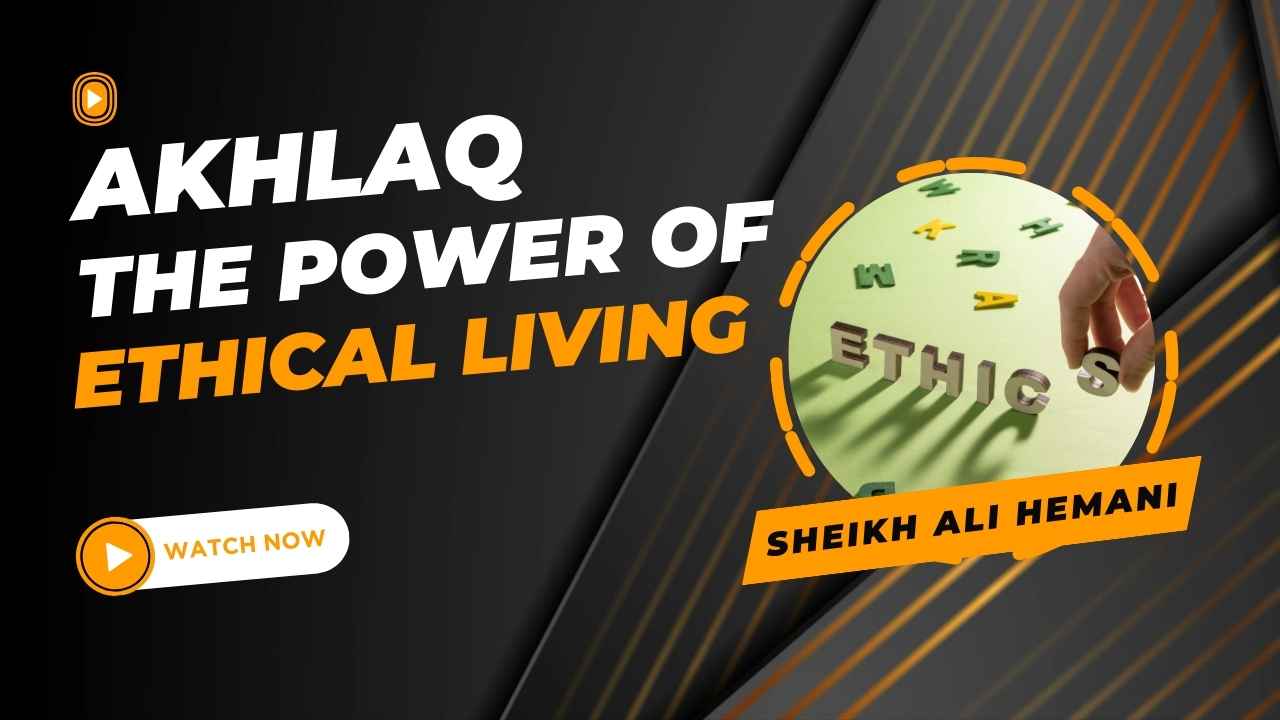 Akhlaq: The Power of Ethical Living